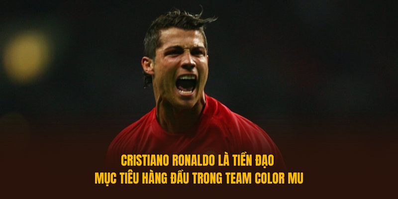 Cristiano Ronaldo là tiền đạo mục tiêu hàng đầu trong team color MU