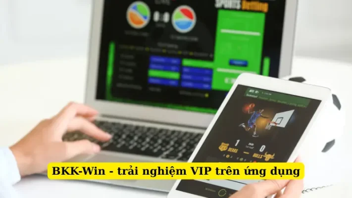 BKK-Win - trải nghiệm VIP trên ứng dụng