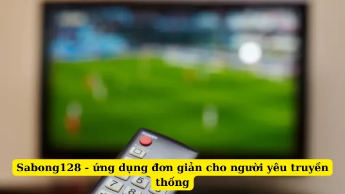 Sabong128 - ứng dụng đơn giản cho người yêu truyền thống